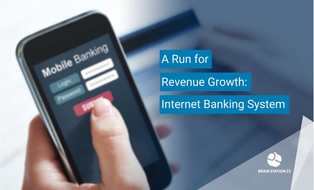 A Run for Revenue Growth: Internet Banking System