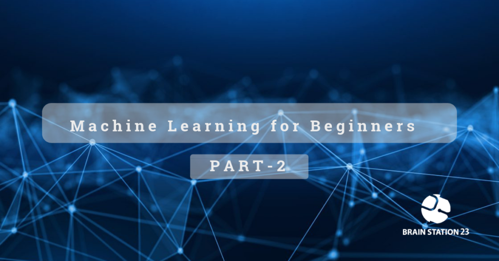 Machine Learning For Beginners- Part 2 | Brain Station 23 PLC ...