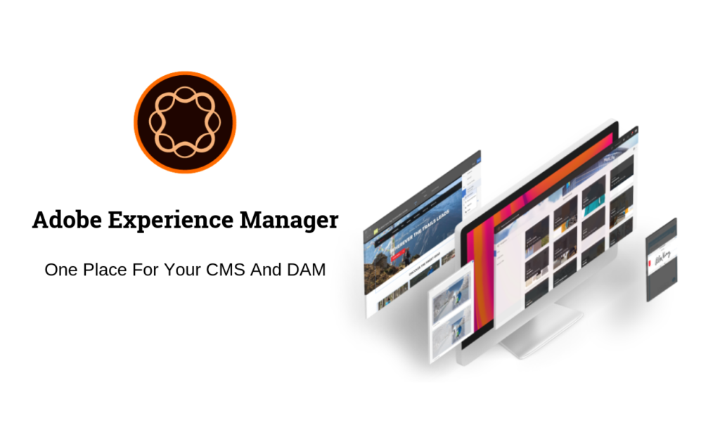 Adobe Experience Manager (AEM): One Place For Your CMS And DAM