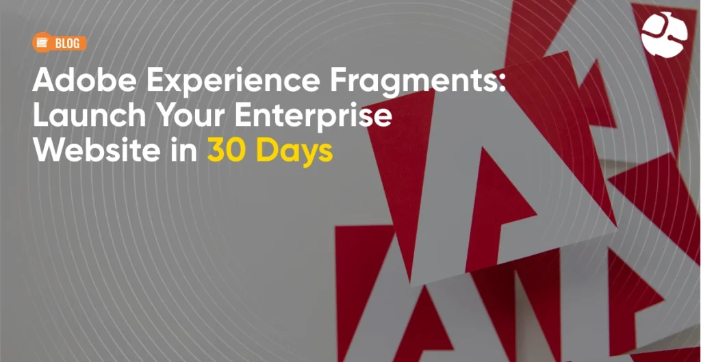 Adobe Experience Fragments: Enhance Your Digital Content