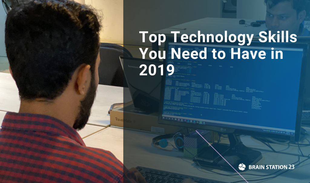 Top Technology Skills You Need to Have in 2019