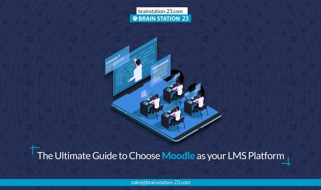 The Ultimate Guide to Choose Moodle as your LMS Platform
