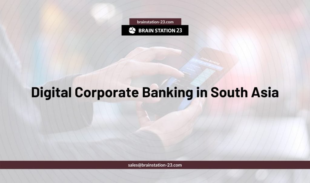 Digital Corporate Banking in South Asia