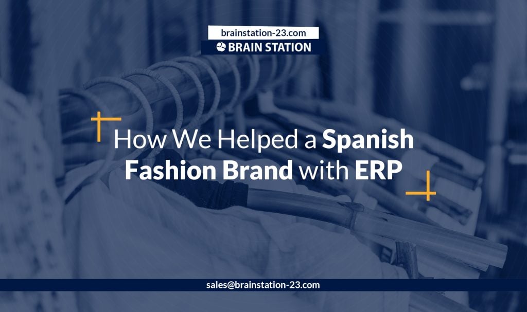 How We Helped a Spanish Fashion Brand with ERP Implementation