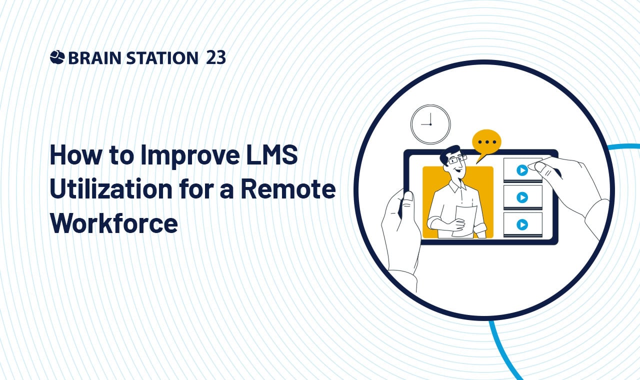 How to Improve LMS Utilization for a Remote Workforce | Brain Station ...