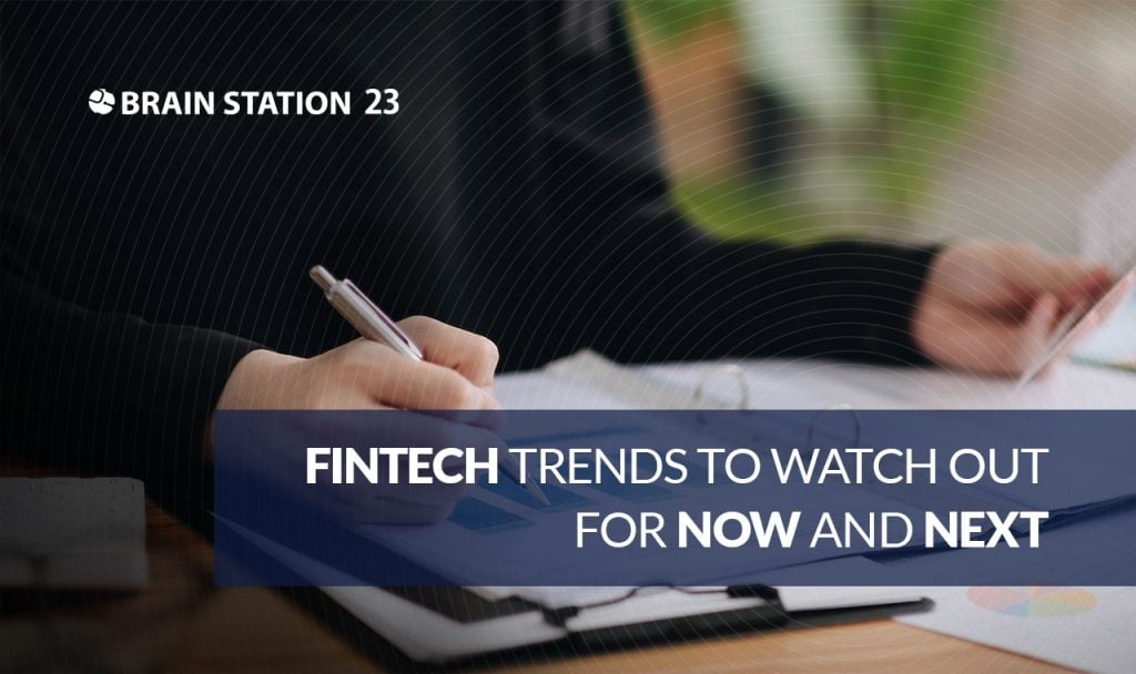Fintech Trends to Watch Out for Now & Next
