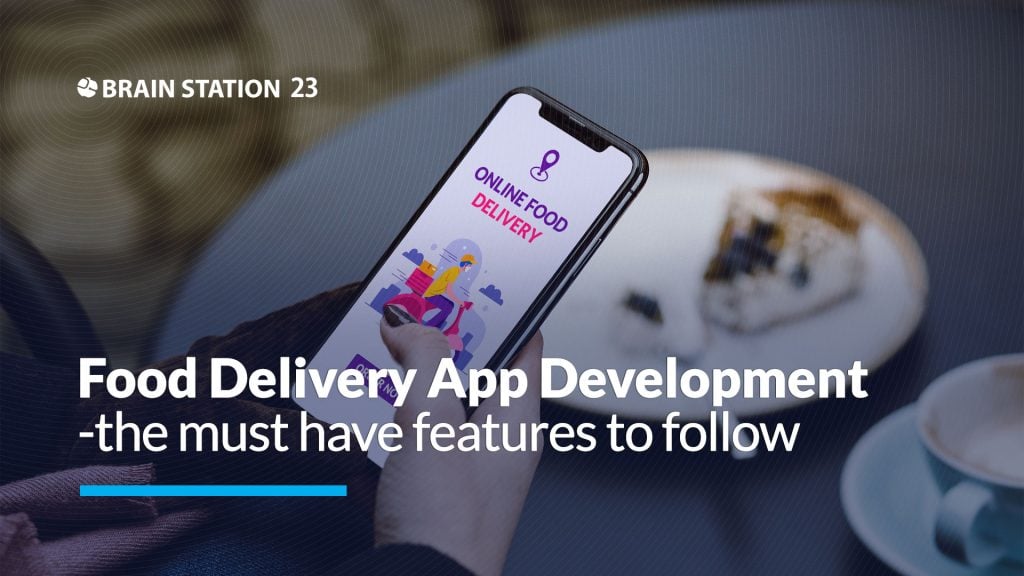 Food Delivery App Development- the must-have features to follow