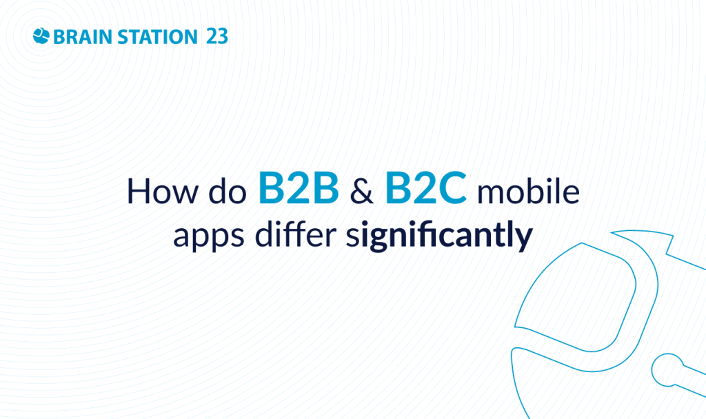 How do B2B and B2C Mobile Apps Differ Significantly