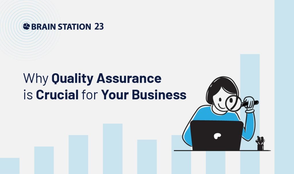 Why Quality Assurance is Crucial for Your Business