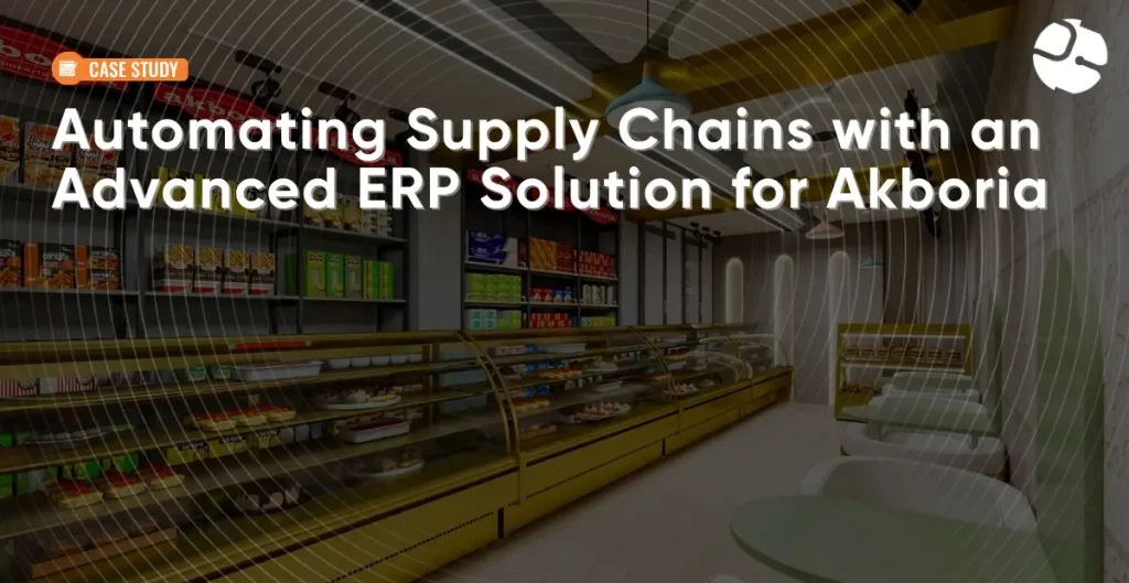 Akboria: Replacing Manual Process with Advanced ERP Solution​