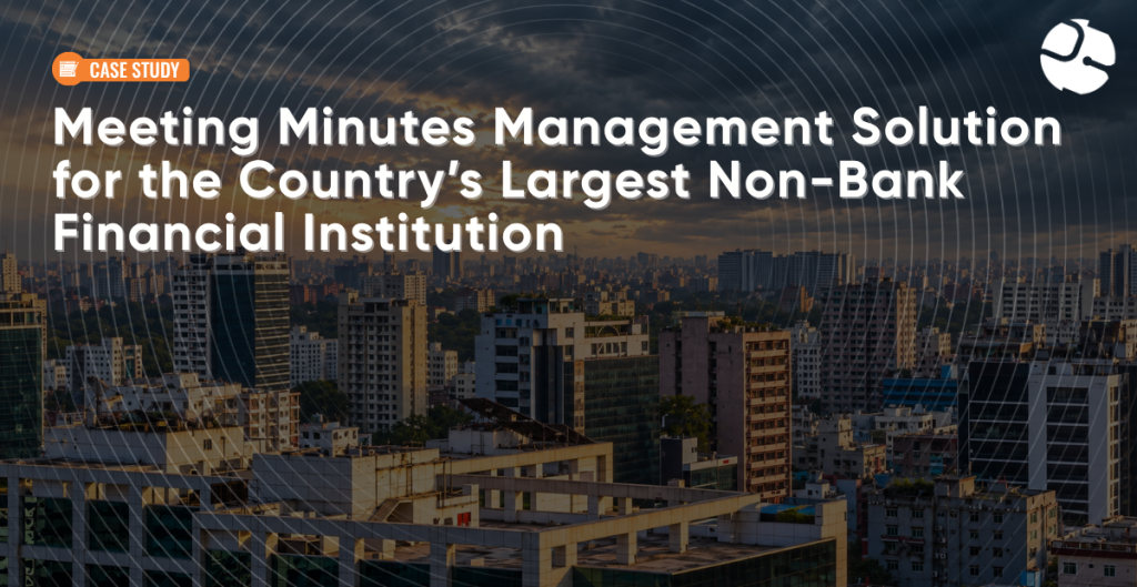 A Custom Meeting Minutes Management Solution for Board & Committee Governance at a Leading Non-Bank Financial Institution